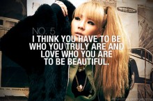 I think you have to be who you truly are and love who you are to be beautiful.jpg